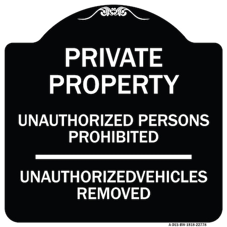 Unauthorized Persons Prohibited Unauthorized Vehicles Removed Aluminum Sign